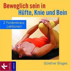 Beweglich sein in Hüfte, Knie und Bein de Günther Bisges