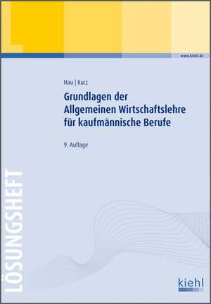 Grundlagen der Allgemeinen Wirtschaftslehre für kaufmännische Berufe - Lösungsheft de Werner Hau