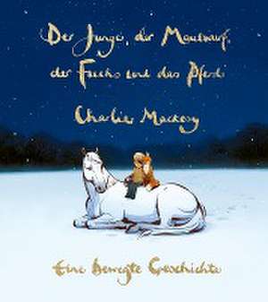 Der Junge, der Maulwurf, der Fuchs und das Pferd. Eine bewegte Geschichte de Charlie Mackesy