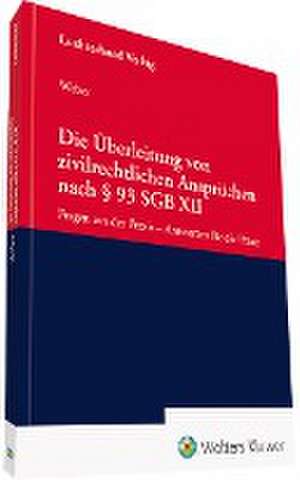 Die Überleitung von zivilrechtlichen Ansprüchen nach § 93 SGB XII de Dirk Weber