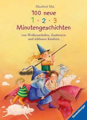 100 neue 1-2-3 Minutengeschichten von Wolkenschafen, Zauberern und schlauen Kindern de Manfred Mai