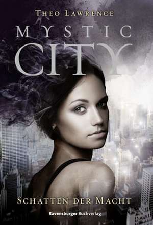 Lawrence, T: Mystic City 3: Schatten der Macht