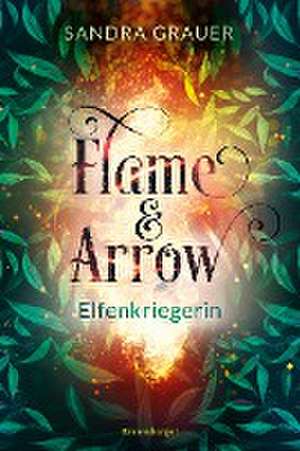 Flame & Arrow, Band 2: Elfenkriegerin de Sandra Grauer