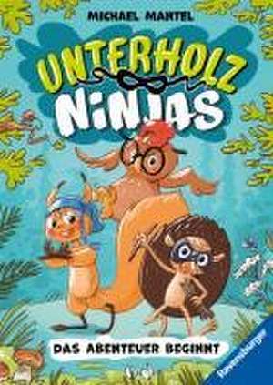 Unterholz-Ninjas, Band 1: Das Abenteuer beginnt - tierisch witziges Kinderbuch ab 8 Jahre über mutige Waldtiere de Michael Mantel