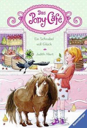 Das Pony-Café 03: Ein Schnabel voll Glück de Judith Allert