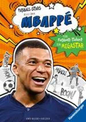 Fußball-Stars - Alles über Mbappé. Vom Fußball-Talent zum Megastar (Erstlesebuch ab 7 Jahren), Fußball-Geschenke für Jungs und Mädchen de Simon Mugford