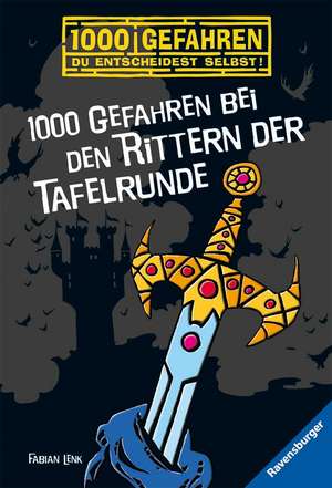 1000 Gefahren bei den Rittern der Tafelrunde de Fabian Lenk