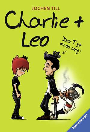 Charlie + Leo. Der Typ muss weg! de Jochen Till