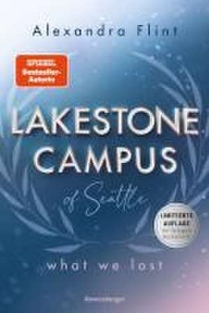 Lakestone Campus of Seattle, Band 2: What We Lost (Band 2 der New-Adult-Reihe von SPIEGEL-Bestsellerautorin Alexandra Flint | Limitierte Auflage mit Farbschnitt) de Alexandra Flint