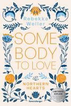 Somebody to Love - Northern-Hearts-Reihe, Band 1 (Dein SPIEGEL-Bestseller | Limitierte Auflage mit Farbschnitt und Charakterkarte) de Rebekka Weiler