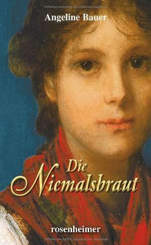 Die Niemalsbraut de Angeline Bauer