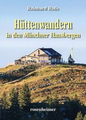 Hüttenwandern in den Münchner Hausbergen de Reinhard Rolle