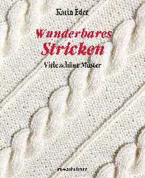 Wunderbares Stricken de Karin Eder