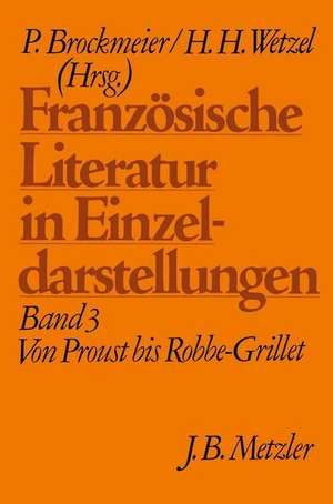 Französische Literatur in Einzeldarstellungen, Band 3: Von Proust bis Robbe-Grillet de Peter Brockmeier