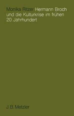 Hermann Broch und die Kulturkrise im frühen 20. Jahrhundert de Monika Ritzer