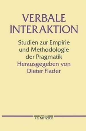 Verbale Interaktion: Studien zur Empirie und Methodologie der Pragmatik de Dieter Flader