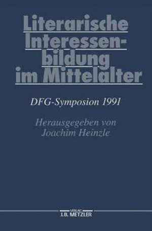 Literarische Interessenbildung im Mittelalter: DFG-Symposion 1991 de Joachim Heinzle