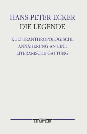 Die Legende: Kulturanthropologische Annäherung an eine literarische Gattung. Germanistische Abhandlungen, Band 76 de Hans-Peter Ecker