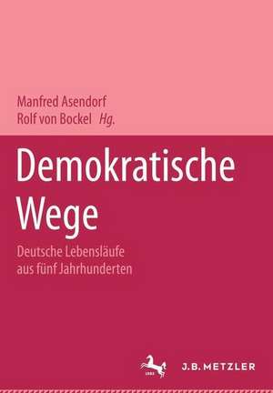 Demokratische Wege. Deutsche Lebensläufe aus fünf Jahrhunderten: Ein Lexikon de Manfred Asendorf