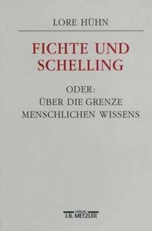 Fichte und Schelling oder: Über die Grenze menschlichen Wissens de Lore Hühn