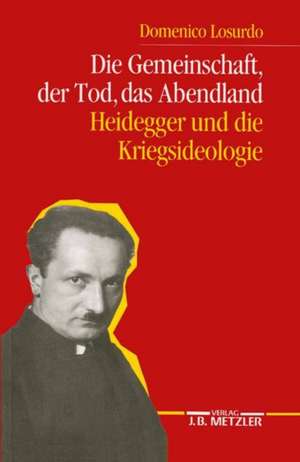 Die Gemeinschaft, der Tod, das Abendland: Heidegger und die Kriegsideologie de Domenico Losurdo