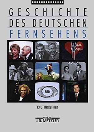 Geschichte des deutschen Fernsehens de Knut Hickethier