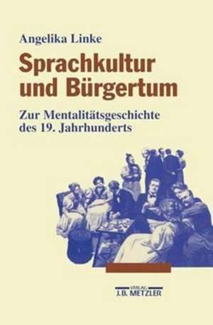 Sprachkultur und Bürgertum: Zur Mentalitätsgeschichte des 19. Jahrhunderts de Angelika Linke