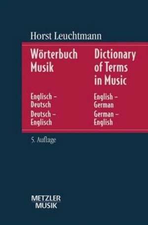 Wörterbuch Musik: Englisch-Deutsch/Deutsch-Englisch. Dictionary of Terms in Music. English-German/German-English de Horst Leuchtmann