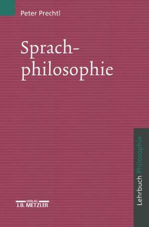 Sprachphilosophie: Lehrbuch Philosophie de Peter Prechtl