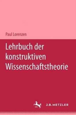 Lehrbuch der konstruktiven Wissenschaftstheorie de Paul Lorenzen