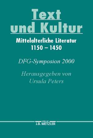 Text und Kultur: Mittelalterliche Literatur 1150–1450. DFG-Symposion 2000 de Ursula Peters