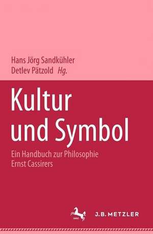 Kultur und Symbol: Ein Handbuch zur Philosophie Ernst Cassirers de Hans Jörg Sandkühler