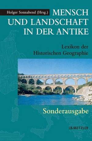 Mensch und Landschaft in der Antike: Lexikon der Historischen Geographie de Holger Sonnabend