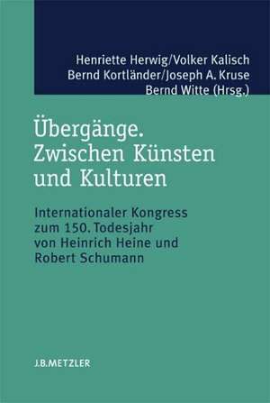 Übergänge. Zwischen Künsten und Kulturen: Internationaler Kongress zum 150. Todesjahr von Heinrich Heine und Robert Schumann de Henriette Herwig