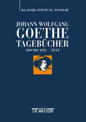 Johann Wolfgang Goethe: Tagebücher: Band IV,1 Text (1809–1812) de Ariane Ludwig