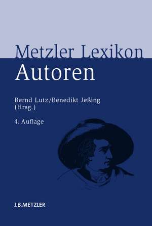 Metzler Lexikon Autoren: Deutschsprachige Dichter und Schriftsteller vom Mittelalter bis zur Gegenwart de Bernd Lutz