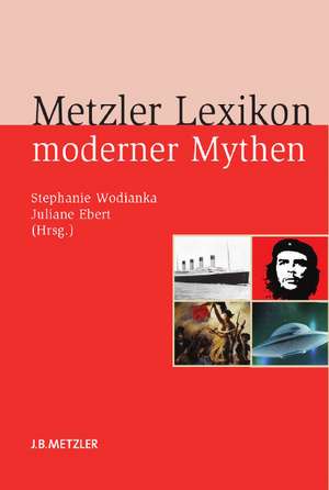 Metzler Lexikon moderner Mythen: Figuren, Konzepte, Ereignisse de Stephanie Wodianka