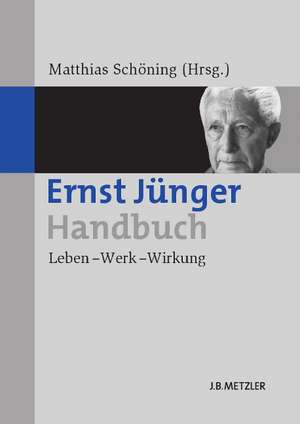 Ernst Jünger-Handbuch: Leben – Werk – Wirkung de Matthias Schöning