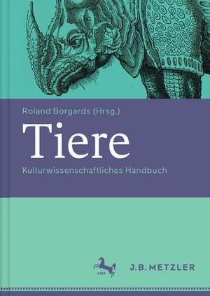 Tiere: Kulturwissenschaftliches Handbuch de Roland Borgards