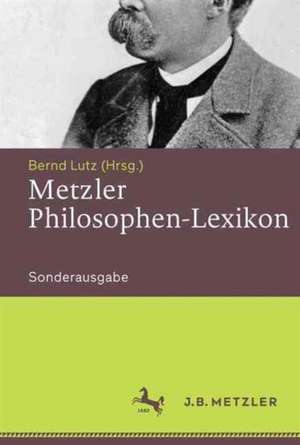 Metzler Philosophen-Lexikon: Von den Vorsokratikern bis zu den Neuen Philosophen de Bernd Lutz