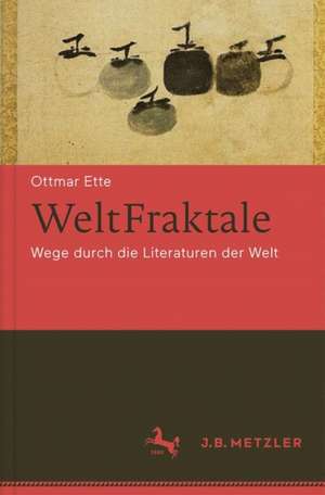 WeltFraktale: Wege durch die Literaturen der Welt de Ottmar Ette