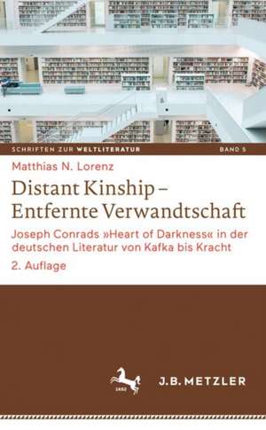 Distant Kinship – Entfernte Verwandtschaft: Joseph Conrads »Heart of Darkness« in der deutschen Literatur von Kafka bis Kracht de Matthias N. Lorenz