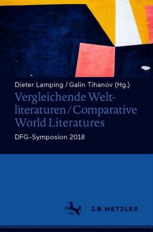 Vergleichende Weltliteraturen / Comparative World Literatures: DFG-Symposion 2018 de Dieter Lamping