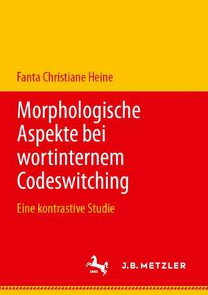 Morphologische Aspekte bei wortinternem Codeswitching: Eine kontrastive Studie de Fanta Christiane Heine