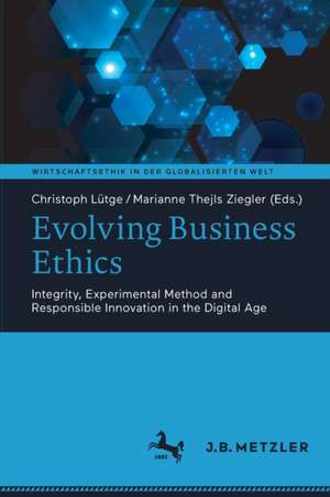 Evolving Business Ethics: Integrity, Experimental Method and Responsible Innovation in the Digital Age de Christoph Lütge