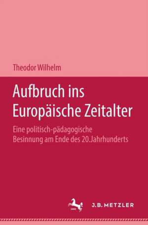 Aufbruch ins Europäische Zeitalter de Theodor Wilhelm