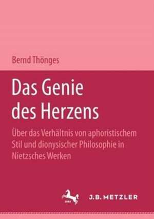 Das Genie des Herzens: Über das Verhältnis von aphoristischem Stil und dionysischer Philosophie in Nietzsches Werken. M&P Schriftenreihe de Bernd Thönges