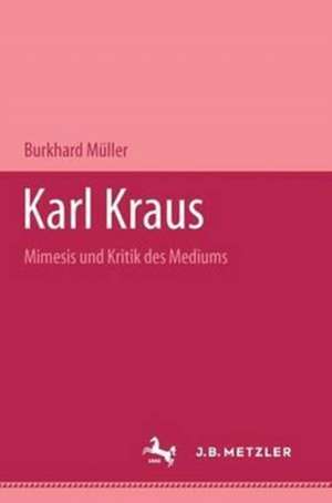 Karl Kraus: Mimesis und Kritik des Mediums de Burkhard Müller