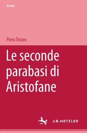 Le seconde parabasi di Aristofane de Piero Totaro