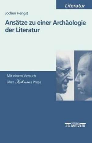 Ansätze zu einer Archäologie der Literatur: Mit einem Versuch über Jahnns Prosa de Jochen Hengst